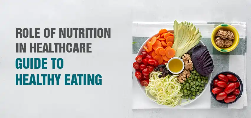 Role of Nutrition in Healthcare: Guide to Healthy Eating