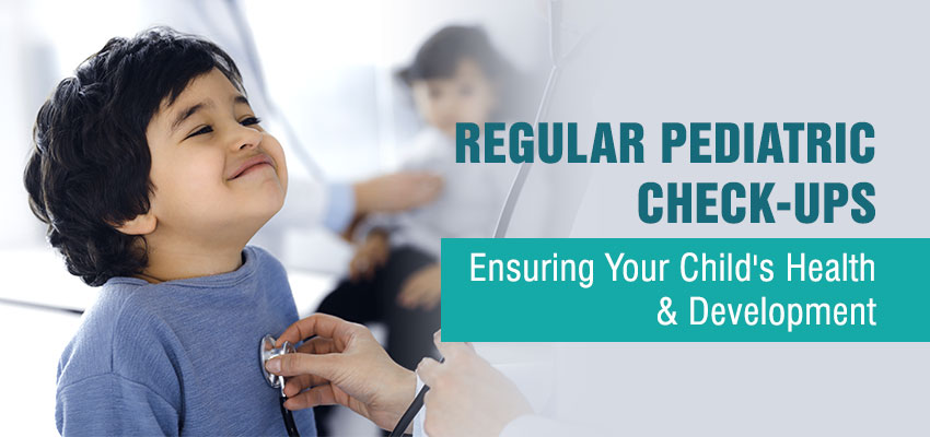 Regular Pediatric Check-ups: Ensuring Your Child's Health and Development