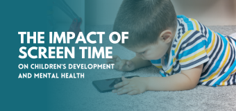 The Impact of Screen Time on Children's Development and Mental Health