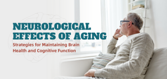 Neurological Effects of Aging: Strategies for Maintaining Brain Health and Cognitive Function